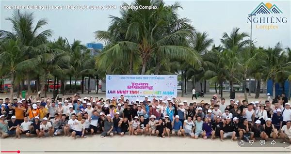  Tour Team Building Hạ Long- Thép Tuyên Quang-2024 -Nghieng Complex
